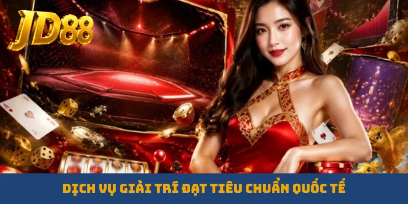 Dịch vụ giải trí đạt tiêu chuẩn quốc tế