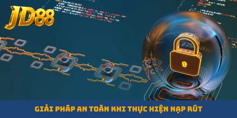 Giải pháp an toàn khi thực hiện nạp rút