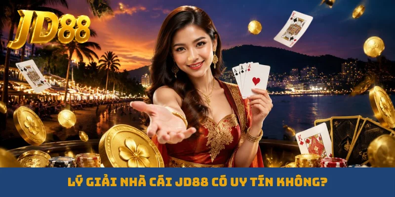 Lý giải nhà cái JD88 có uy tín không?