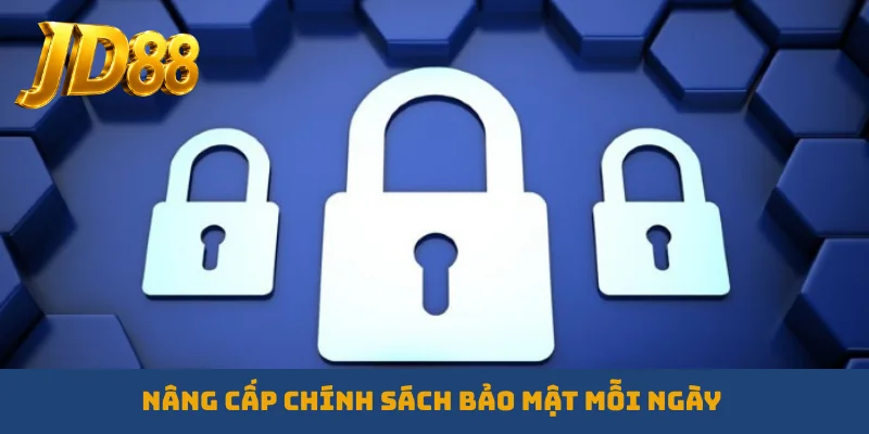 Nâng cấp chính sách bảo mật mỗi ngày