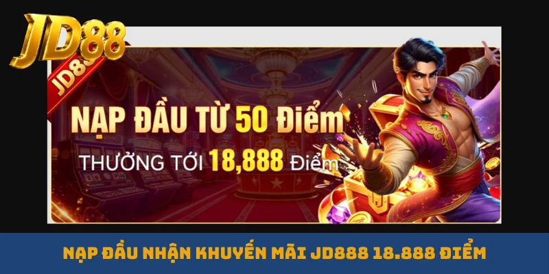 Nạp đầu nhận khuyến mãi JD888 18.888 điểm