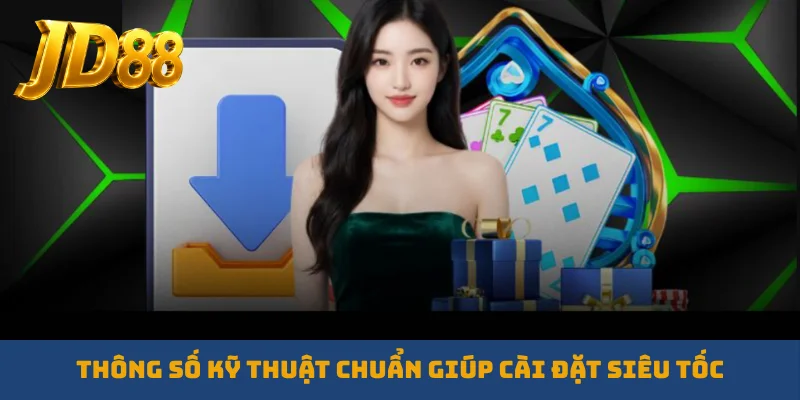 Thông số kỹ thuật chuẩn giúp cài đặt siêu tốc