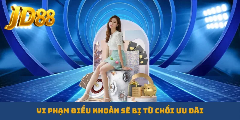 Vi phạm điều khoản sẽ bị từ chối ưu đãi